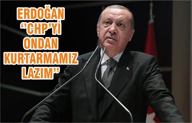 Cumhurbaşkanı Erdoğan: CHPyi de Bizim Kurtarmamız Lazım Cumhurbaşkanı Erdoğan: CHPyi de Bizim Kurtarmamız Lazım